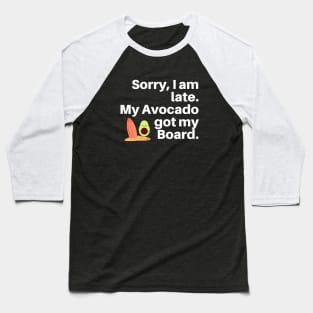 Sorry, I am Late. My Avocado Got My Board Baseball T-Shirt